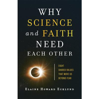 Why Science and Faith Need Each OtherEight Shared Values That Move Us Beyond Fear