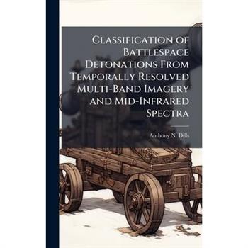 Classification of Battlespace Detonations From Temporally Resolved Multi-Band Imagery and Mid-Infrared Spectra