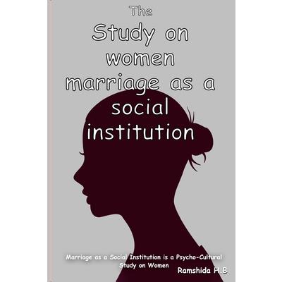 Marriage as a Social Institution is a Psycho-Cultural Study on Women