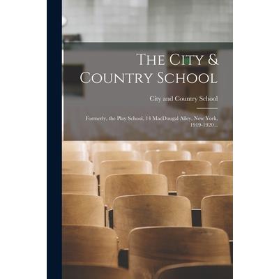 The City & Country School; Formerly, the Play School, 14 MacDougal Alley, New York, 1919-1920 .. The City & Country School; Formerly, the Play School, 14 MacDougal Alley, New York, 1919-1920 ..
