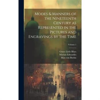 Modes & Manners of the Nineteenth Century as Represented in the Pictures and Engravings by the Time; Volume 1