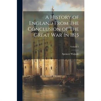 A History of England From the Conclusion of the Great War in 1815; Volume 1