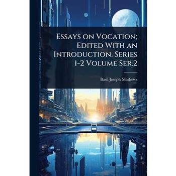 Essays on Vocation; Edited With an Introduction. Series 1-2 Volume Ser.2