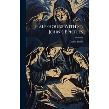 Half-hours With St. John's Epistles
