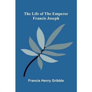 The life of the emperor Francis Joseph
