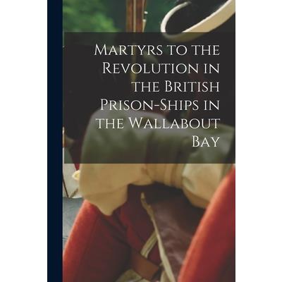 Martyrs to the Revolution in the British Prison-Ships in the Wallabout Bay