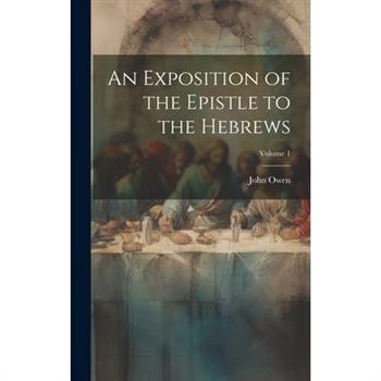 An Exposition of the Epistle to the Hebrews; Volume 1