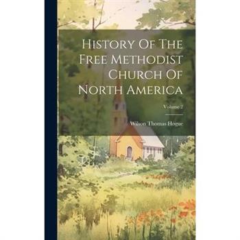 History Of The Free Methodist Church Of North America; Volume 2 History Of The Free Methodist Church Of North America; Volume 2