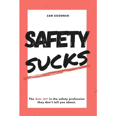 Safety Sucks!
