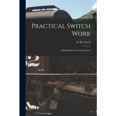 Practical Switch Work; A Handbook for Track Foremen