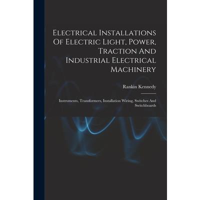Electrical Installations Of Electric Light, Power, Traction And Industrial Electrical Machinery