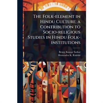 The Folk-element in Hindu Culture; a Contribution to Socio-religious Studies in Hindu Folk-institutions
