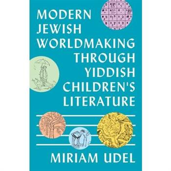 Modern Jewish Worldmaking Through Yiddish Children's Literature