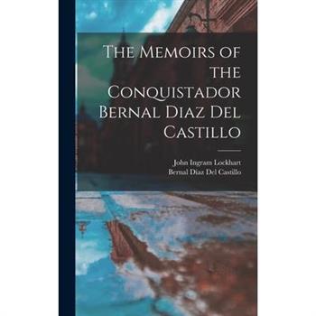 The Memoirs of the Conquistador Bernal Diaz Del Castillo