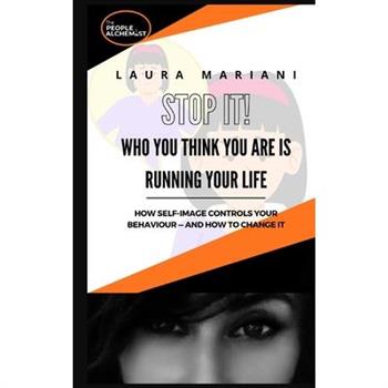 STOP IT! Who you think you are is running your life