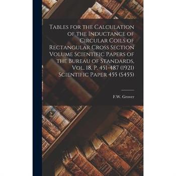 Tables for the Calculation of the Inductance of Circular Coils of Rectangular Cross Section Volume Scientific Papers of the Bureau of Standards, Vol. 18, p. 451-487 (1921) Scientific Paper 455 (S455)
