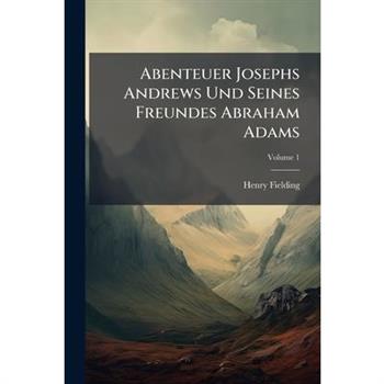 Abenteuer Josephs Andrews Und Seines Freundes Abraham Adams, Volume 1