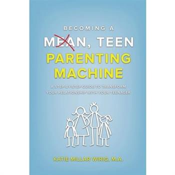Becoming a Mean, Teen Parenting Machine