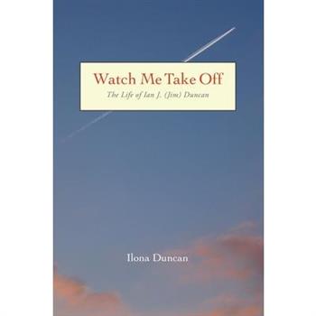 Watch Me Take Off The Life of Ian J. (Jim) Duncan