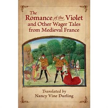 The Romance of the Violet and Other Wager Tales from Medieval France