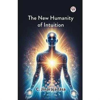 The New Humanity Of Intuition