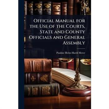 Official Manual for the Use of the Courts, State and County Officials and General Assembly