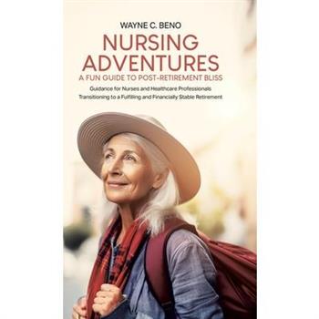 Nursing Adventures-A Fun Guide to Post-Retirement Bliss