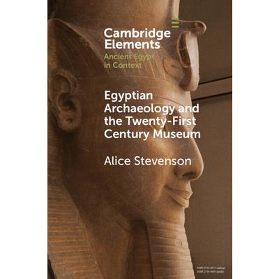 Egyptian Archaeology and the Twenty-First Century Museum
