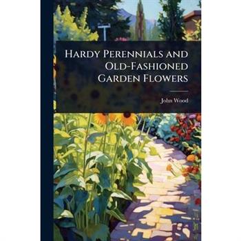 Hardy Perennials and Old-Fashioned Garden Flowers