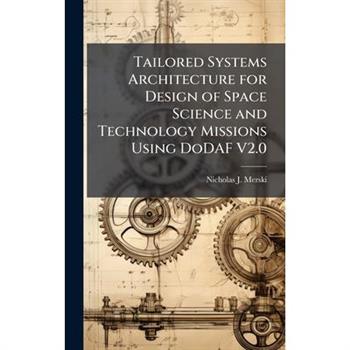 Tailored Systems Architecture for Design of Space Science and Technology Missions Using DoDAF V2.0