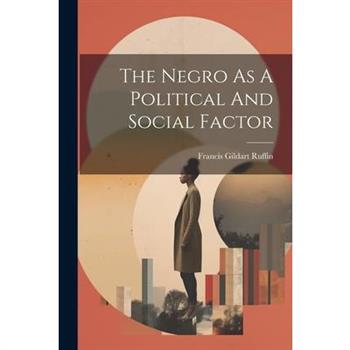 The Negro As A Political And Social Factor