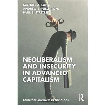 Neoliberalism and Insecurity in Advanced Capitalism