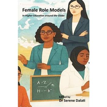 Female Role Models in Higher Education Around the Globe Motivators, Challenges, Gaps and Barriers