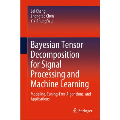 Bayesian Tensor Decomposition for Signal Processing and Machine Learning