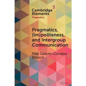 Pragmatics, (Im)Politeness, and Intergroup Communication