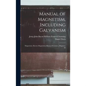 Manual of Magnetism, Including Galvanism