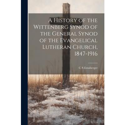 A History of the Wittenberg Synod of the General Synod of the Evangelical Lutheran Church, 1847-1916