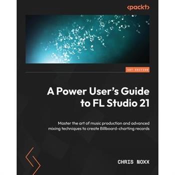 A Power User’s Guide to FL Studio 21