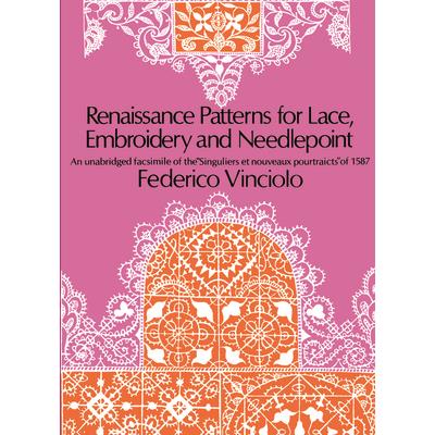 Renaissance Patterns for Lace and Embroidery; An Unabridged Facsimile of the 'Singuliers E