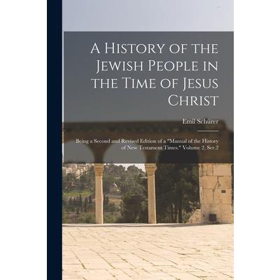A History of the Jewish People in the Time of Jesus Christ; Being a Second and Revised Edition of a Manual of the History of New Testament Times. Volume 2, Ser.2