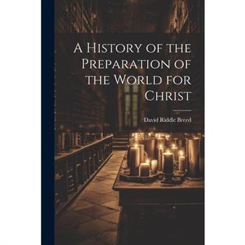 A History of the Preparation of the World for Christ