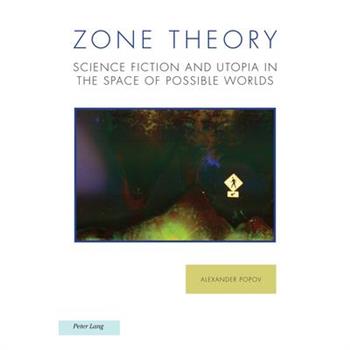 Zone Theory; Science Fiction and Utopia in the Space of Possible Worlds