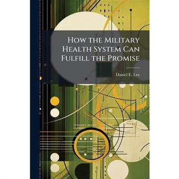 How the Military Health System Can Fulfill the Promise