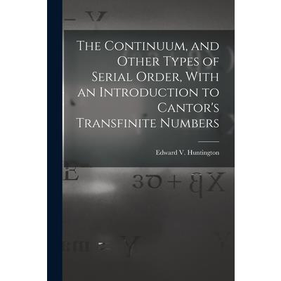 The Continuum, and Other Types of Serial Order, With an Introduction to Cantor’s Transfinite Numbers