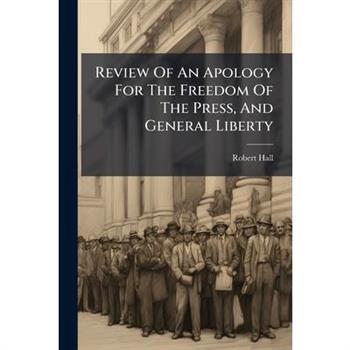 Review Of An Apology For The Freedom Of The Press, And General Liberty