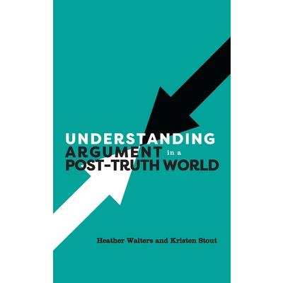 Understanding Argument in a Post-Truth World