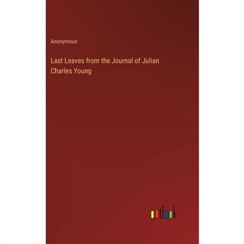 Last Leaves from the Journal of Julian Charles Young