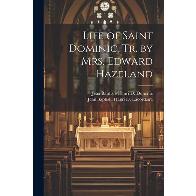 Life of Saint Dominic, Tr. by Mrs. Edward Hazeland