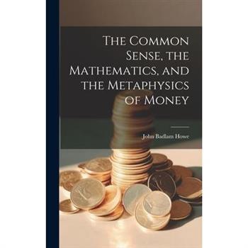 The Common Sense, the Mathematics, and the Metaphysics of Money