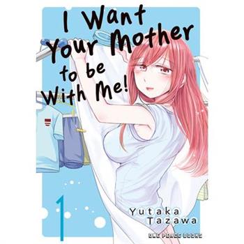 I Want Your Mother to Be with Me! Volume 1
